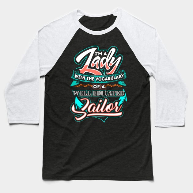 I'm a lady with the vocabulary of a well educated sailor Baseball T-Shirt by captainmood